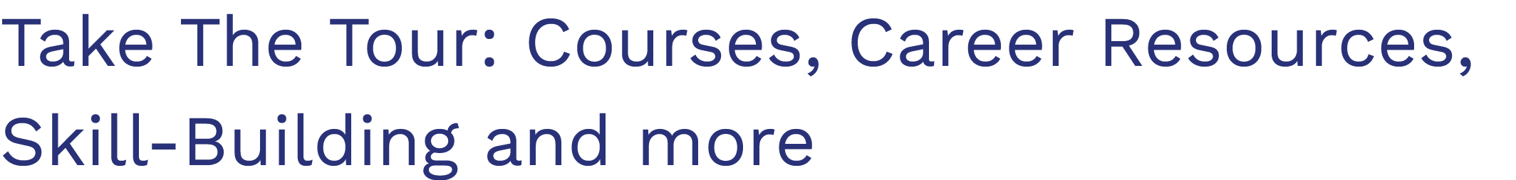 Take The Tour: Courses, Career Resources, Skill-Building and more 