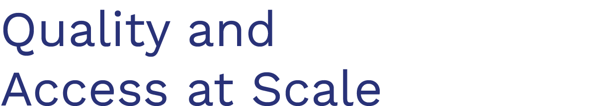 Quality and Access at Scale 