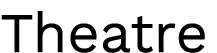 Theatre