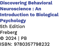 Discovering Behavioral Neuroscience : An Introduction to Biological Psychology 5th Edition Freberg © 2024 | PB ISBN: ...