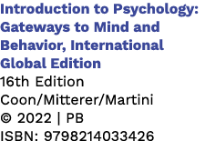 Introduction to Psychology: Gateways to Mind and Behavior, International Global Edition 16th Edition Coon/Mitterer/Ma...