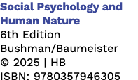 Social Psychology and Human Nature 6th Edition Bushman/Baumeister © 2025 | HB ISBN: 9780357946305