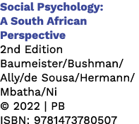 Social Psychology: A South African Perspective 2nd Edition Baumeister/Bushman/Ally/de Sousa/Hermann/Mbatha/Ni © 2022 ...