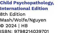Child Psychopathology, International Edition 8th Edition Mash/Wolfe/Nguyen © 2024 | HB ISBN: 9798214039701