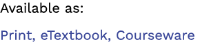 Available as: Print, eTextbook, Courseware