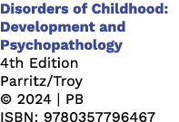Disorders of Childhood: Development and Psychopathology 4th Edition Parritz/Troy © 2024 | PB ISBN: 9780357796467