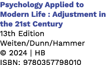 Psychology Applied to Modern Life : Adjustment in the 21st Century 13th Edition Weiten/Dunn/Hammer © 2024 | HB ISBN: ...