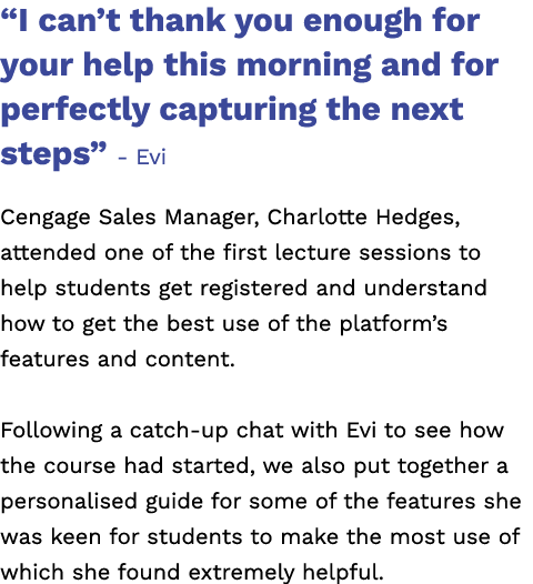 “I can’t thank you enough for your help this morning and for perfectly capturing the next steps” - Evi Cengage Sales ...