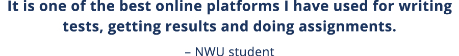 It is one of the best online platforms I have used for writing tests, getting results and doing assignments    NWU st   
