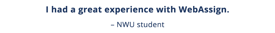 I had a great experience with WebAssign    NWU student