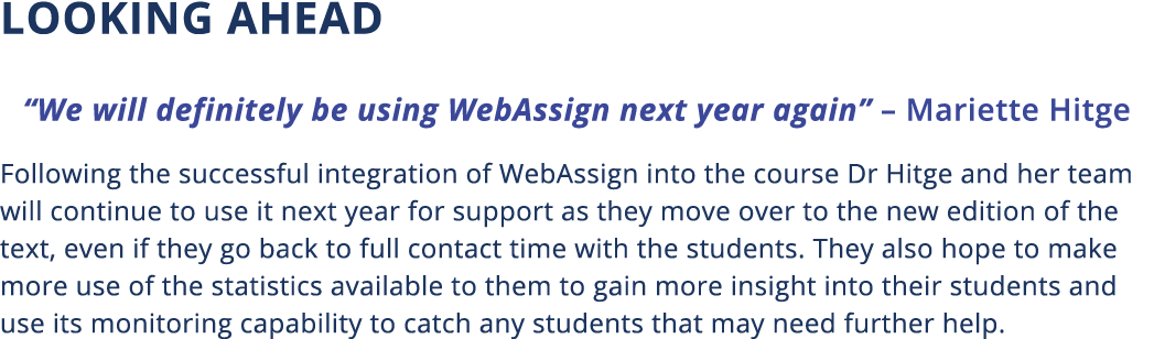 Looking Ahead  We will definitely be using WebAssign next year again    Mariette Hitge Following the successful integ   