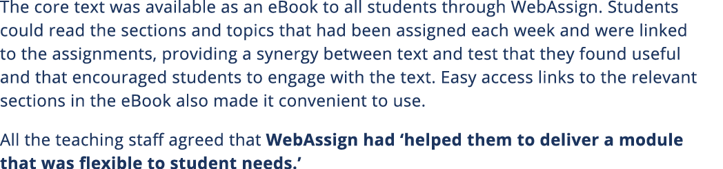 The core text was available as an eBook to all students through WebAssign  Students could read the sections and topic   