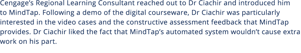 Cengage s Regional Learning Consultant reached out to Dr Ciachir and introduced him to MindTap  Following a demo of t   