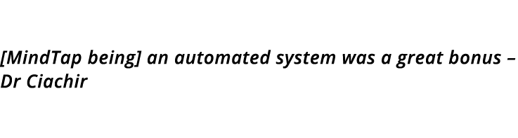  MindTap being  an automated system was a great bonus   Dr Ciachir