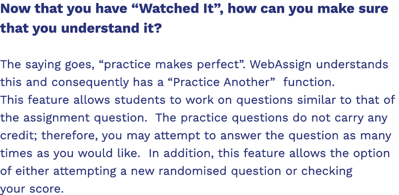 Now that you have  Watched It , how can you make sure that you understand it  The saying goes,  practice makes perfec   