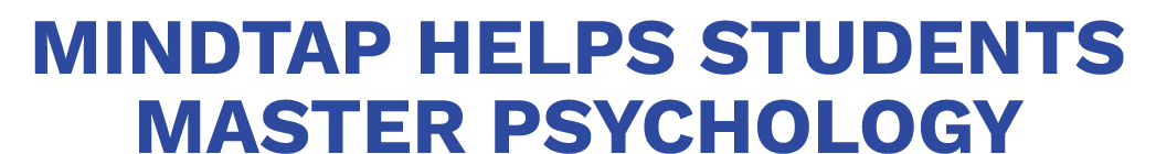 MINDTAP HELPS STUDENTS MASTER PSYCHOLOGY